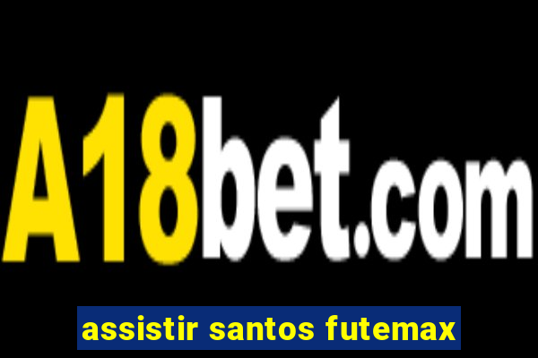 assistir santos futemax